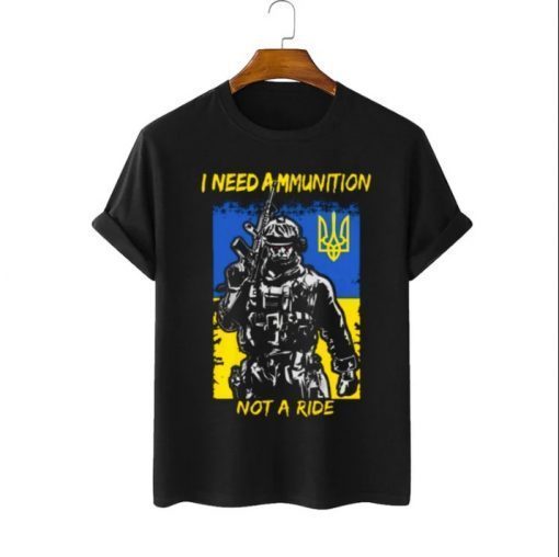 Zelensky Quote "I Need Ammunition Not a Ride" tshirt,Zelensky I Need Ammunition Not a Ride T-Shirt