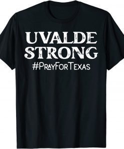 2022 Stay Strong, Uvalde Strong Pray For Texas,Pray for Uvalde T-Shirt