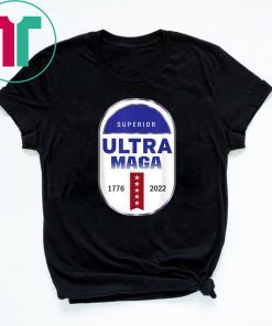 Superior Untra Maga 1776- 2022 Limited Shirt