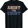 Abort The Court - SCOTUS Reproductive Rights Tee Shirt