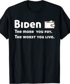 Biden The more you pay the worse you live Classic T-Shirt