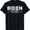 Funny Biden Pay More Live Worse T-Shirt