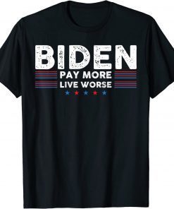 Funny Biden Pay More Live Worse T-Shirt