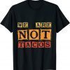 2022 Jill Biden breakfast Taco, We Are Not Tacos T-Shirt
