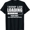 Classic Trump Lies Loading T-Shirt
