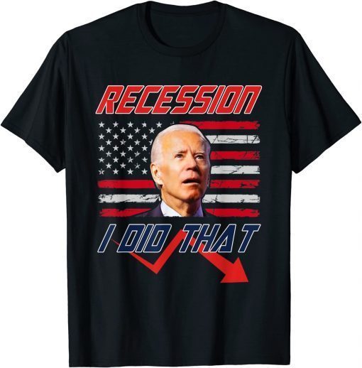 Biden Recession I Did That T-Shirt