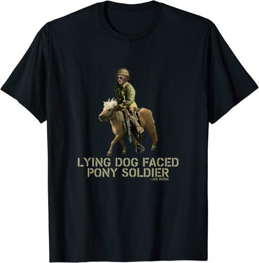 Funny Biden Lying Dog Faced Pony Soldier 2022 T-Shirt