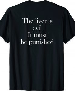 The Liver Is Evil It Must Be Punished Gift T-Shirt