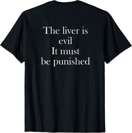 The Liver Is Evil It Must Be Punished Gift T-Shirt