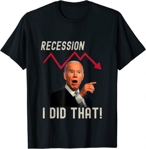 T-Shirt I Did That Biden Recession