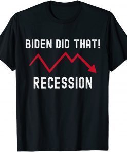 I Did That Biden Recession 2022 T-Shirt
