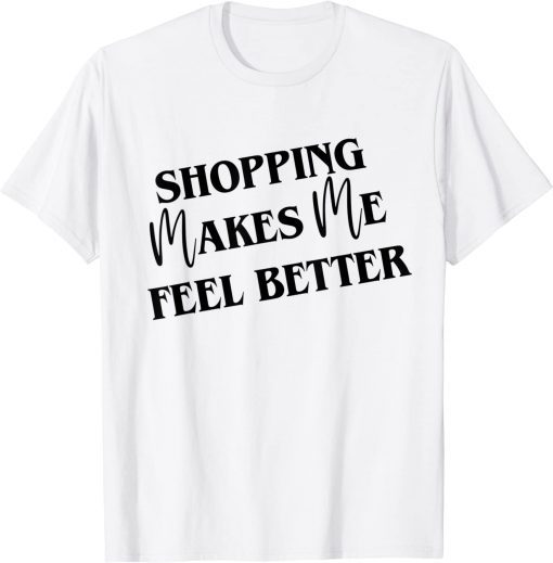 Shopping Makes Me Feel Better Women's Men's Graphic Shirt