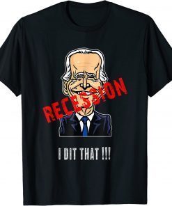 Anti Joe Biden ,I Did That Biden Recession T-Shirt