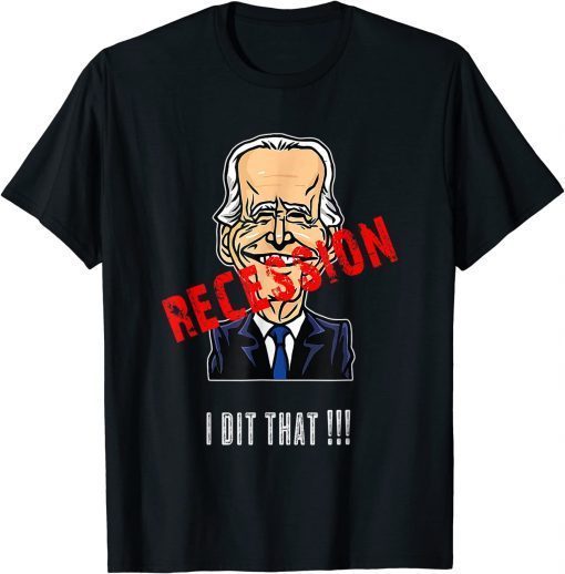 Anti Joe Biden ,I Did That Biden Recession T-Shirt