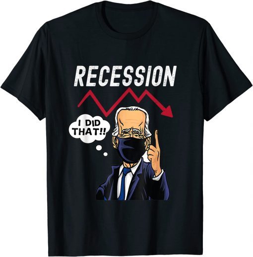 I Did That Biden Recession Gift Shirt