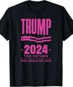 T-Shirt Trump 2024 The Return Make Liberals Cry Again Election