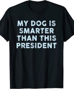 My Dog Is Smarter Than This President Gift T-Shirt