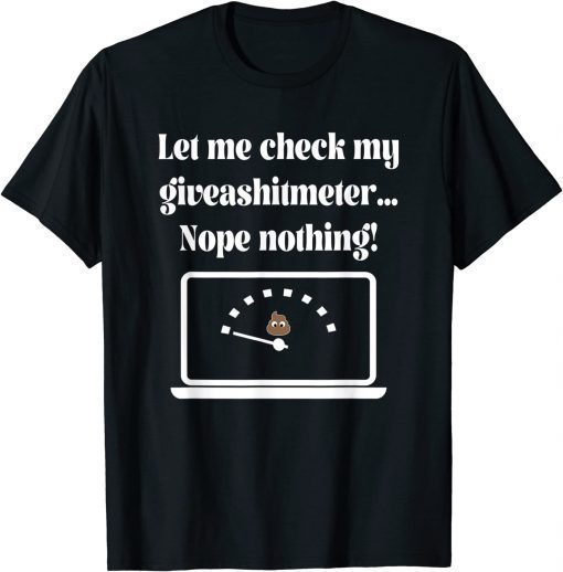 2022 Let Me Check My Giveashitmeter Shirt