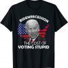 Funny Bidenrecession The Cost of Voting Stupid T-Shirt