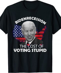 Funny Bidenrecession The Cost of Voting Stupid T-Shirt