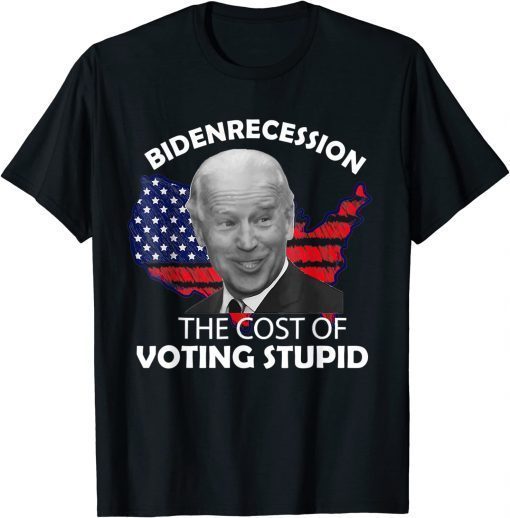 Funny Bidenrecession The Cost of Voting Stupid T-Shirt