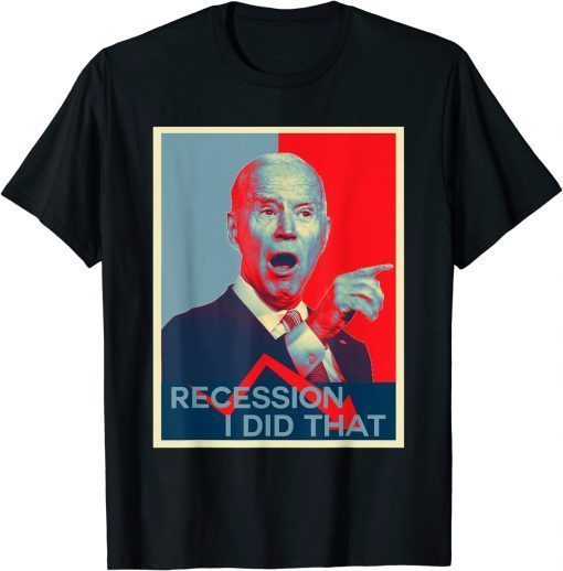 Recession I Did That Funny Joe Biden Meme Hope Style Classic T-Shirt