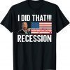 Joe Biden I Did That Recession T-Shirt