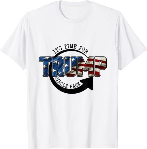 Classic It is Time To Circle Back Trump 2024 Trump American Flag Shirts