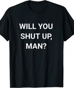 2022 Will You Shut Up Man ,Joe Biden Anti Donald Trump T-Shirt