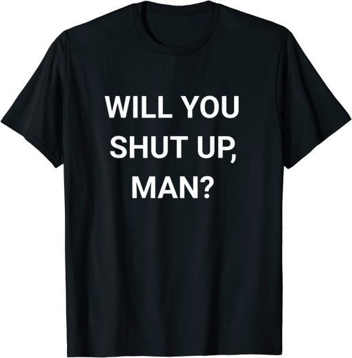 2022 Will You Shut Up Man ,Joe Biden Anti Donald Trump T-Shirt