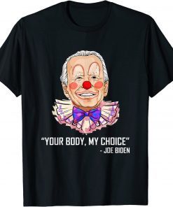 2022 Clown Biden Your Body My Choice Anti Biden T-Shirt