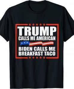 Official Trump Calls Me American Biden Calls Me Breakfast Taco satire T-Shirt