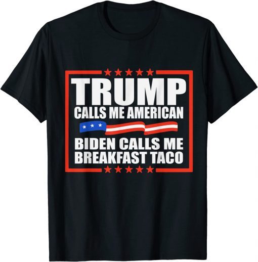 Official Trump Calls Me American Biden Calls Me Breakfast Taco satire T-Shirt