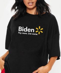 2022 Biden Pay More Live Worse Shirt