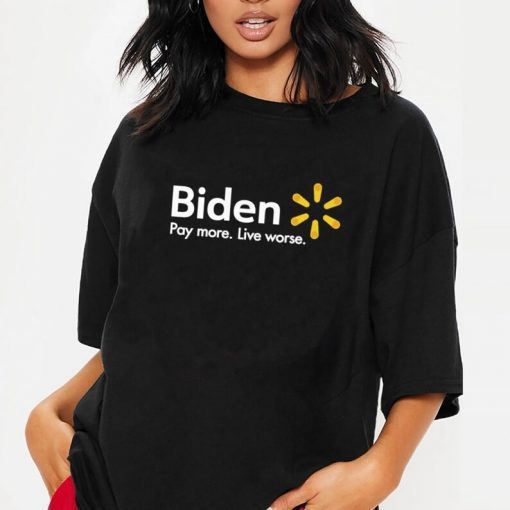 2022 Biden Pay More Live Worse Shirt