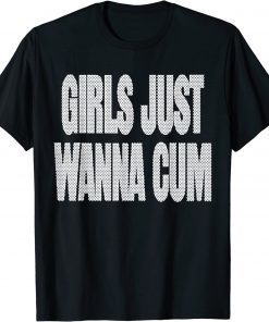 Girls Just Wanna Cum Unisex TShirt