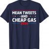 Mean Tweets And Cheap Gas Funny 2024 Pro Trump Tee Shirt