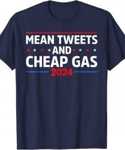 Mean Tweets And Cheap Gas Funny 2024 Pro Trump Tee Shirt