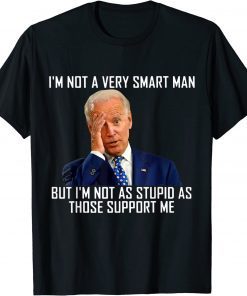 T-Shirts I'm Not a Very Smart Men I'm Not As Stupd As Those Support