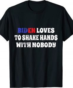 Biden loves to shake hands with nobody Biden fourth of july Gift T-Shirt