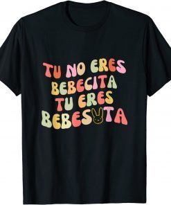 T-Shirt Tu No Eres Bebecita To Eres Bebesota cute Retro