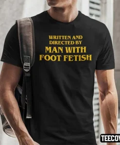 T-Shirt Written And Directed By Man With Foot Fetish