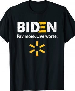 2022 Biden Pay More Live Worse T-Shirt