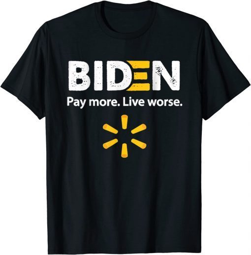 2022 Biden Pay More Live Worse T-Shirt