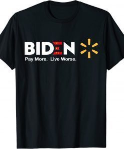 T-Shirt Biden Pay More Live Worse Anti Biden
