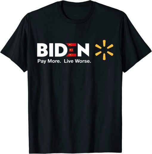 T-Shirt Biden Pay More Live Worse Anti Biden