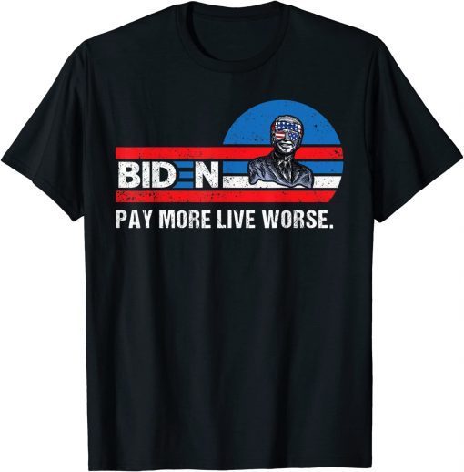 Biden Pay More Live Worse T-Shirt