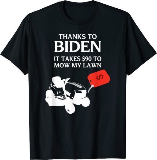 Funny $90 To Mow My Lawn Funny Anti Joe Biden Shirts
