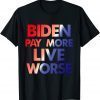 T-Shirt Biden Pay More Live Worse