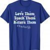 Love Them Teach Them Return Them Kindergarten Teachers Cool T-Shirt